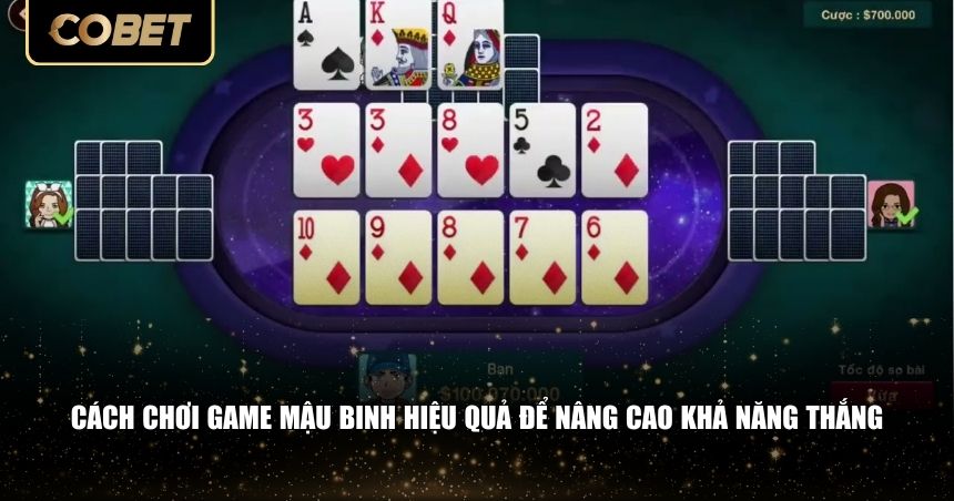 Cách chơi game mậu binh hiệu quả để nâng cao khả năng thắng