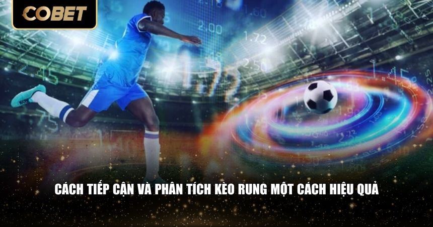 Cách tiếp cận và phân tích kèo rung một cách hiệu quả