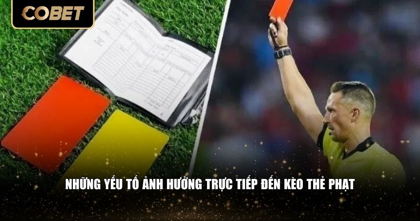 Những yếu tố ảnh hưởng trực tiếp đến kèo thẻ phạt