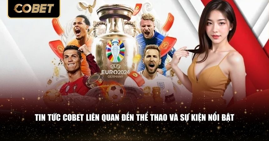 Không thể thiếu trong hệ thống tin tức Cobet là mảng thể thao 