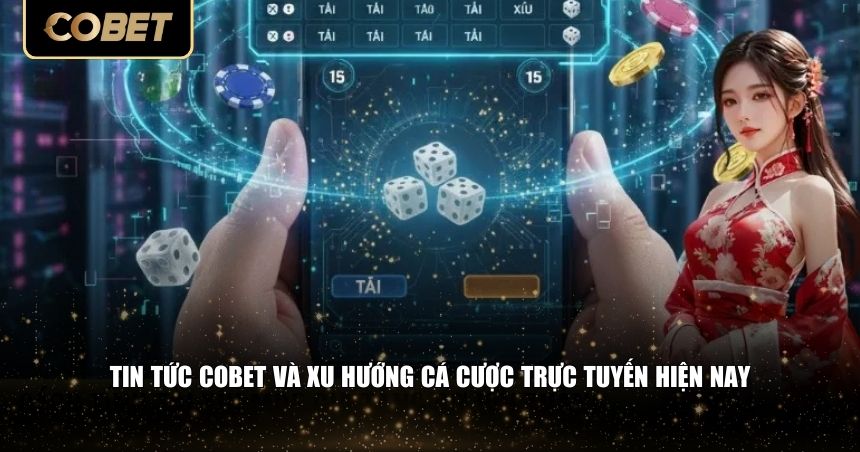 Xu hướng cá cược là mảng quan trọng của tin tức Cobet