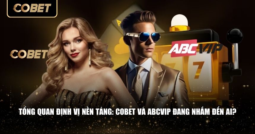 Cobet và Abcvip đang nhắm đến ai?