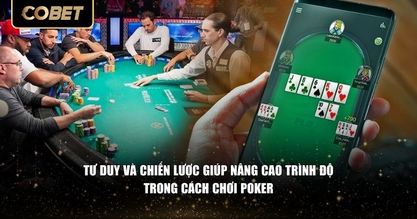 Tư duy và chiến lược giúp nâng cao trình độ trong cách chơi Poker