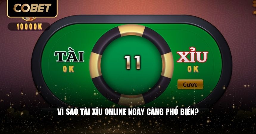 Vì sao tài xỉu online ngày càng phổ biến?