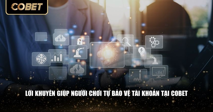 Lời khuyên giúp người chơi tự bảo vệ tài khoản tại Cobet